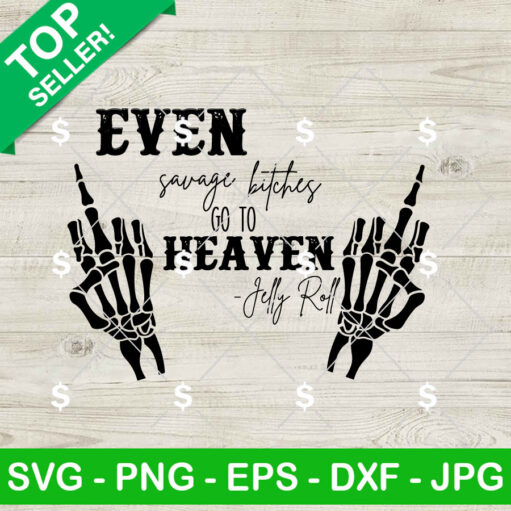 Even Savage Bitches Go To Heaven SVG