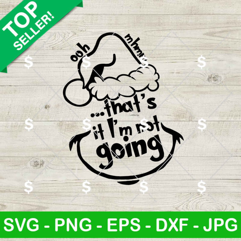Grinch Face That's I'm Not Going SVG, Grinch funny SVG, Xmas SVG