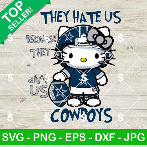 Hello Kitty They Hate Us Because They Ain't Dallas Cowboys SVG