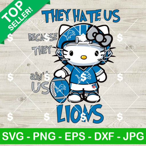 Hello Kitty They Hate Us Because They Ain'T Lions Nfl Svg