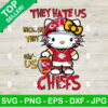 Hello Kitty They Hate Us Because They Ain't Us Chiefs SVG