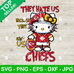 Hello Kitty They Hate Us Because They Ain't Us Chiefs SVG