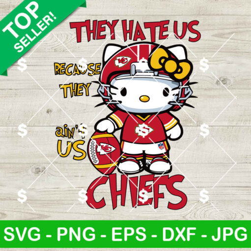 Hello Kitty They Hate Us Because They Ain'T Us Chiefs Svg