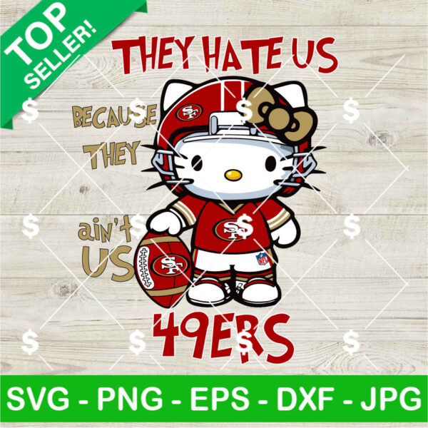 Hello Kitty They Hate Us Because They Ain't Us SF 49ers SVG, Hello Kitty NFL SVG, Hello Kitty 49ers Football Helmet SVG