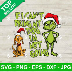 If I Can't Bring My Dog I'm Not Going SVG, Grinch And Max Dog SVG, Christmas SVG