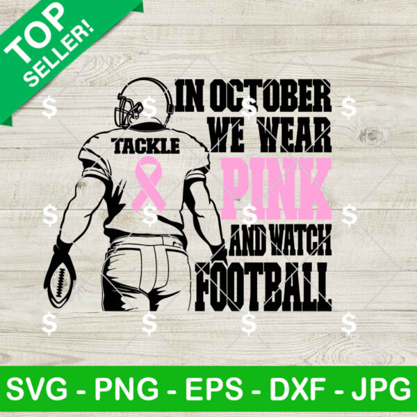 In October We Wear Pink and Watch Football SVG, Breast Cancer SVG, Pink Football Player SVG
