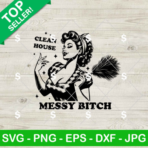 Clean House Messy Bitch SVG