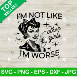 I'm Not Like Other Girls I'm Worse SVG, Retro Vintage Sassy SVG, Sassy Retro Women SVG