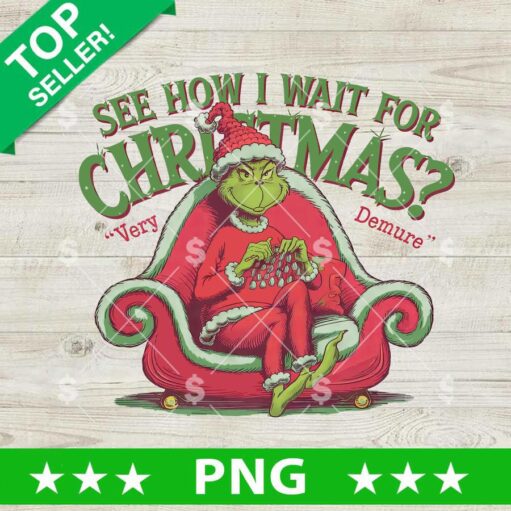 See How I Wait For Christmas Grinch Very Demure Png