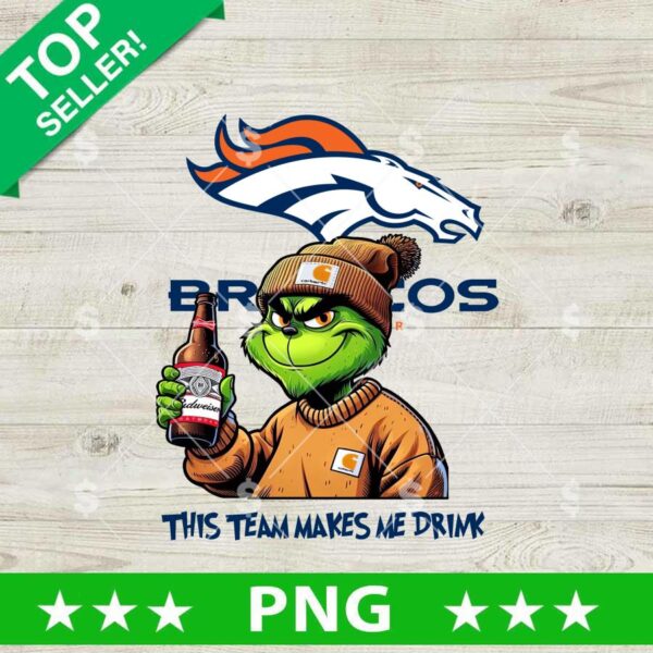 This Team Makes Me Drink Denver Broncos Grinch PNG, Grinch Drink Budweiser Football NFL PNG, Denver Broncos Grinch Sublimation PNG