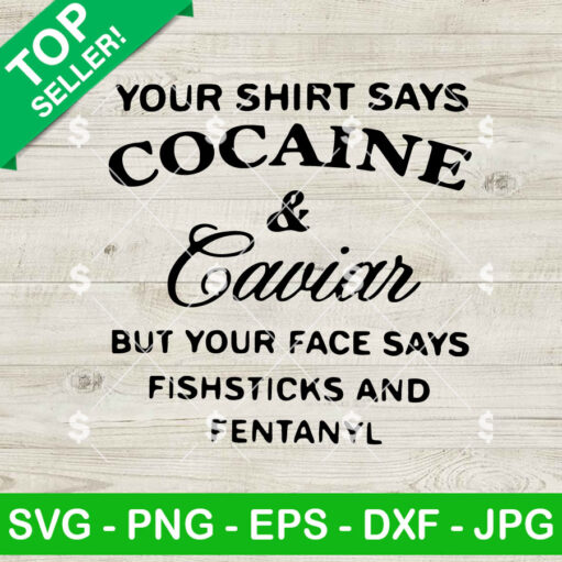 Your Shirt Says Cocaine And Caviar Svg