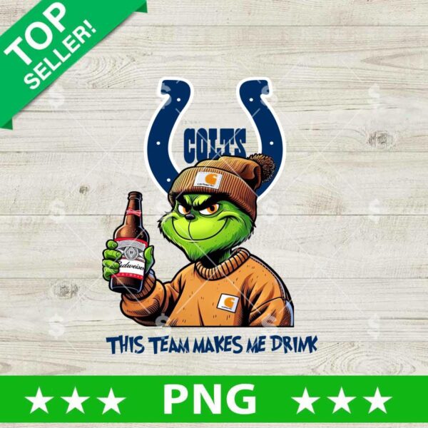 This Team Makes Me Drink Indianapolis Colts Grinch PNG, Grinch Drink Budweiser Football NFL PNG, Indianapolis Colts Grinch Sublimation PNG