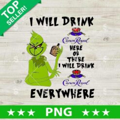 I Will Drink Crown Royal Everywhere Grinch PNG