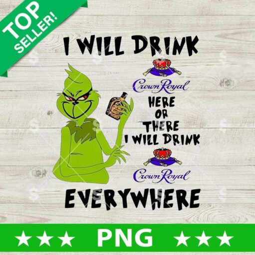 I Will Drink Crown Royal Everywhere Grinch PNG