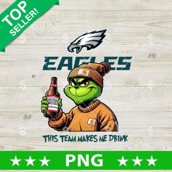 This Team Makes Me Drink Philadelphia Eagles Grinch PNG, Grinch Drink Budweiser Football NFL PNG, Philadelphia Eagles Grinch Sublimation PNG