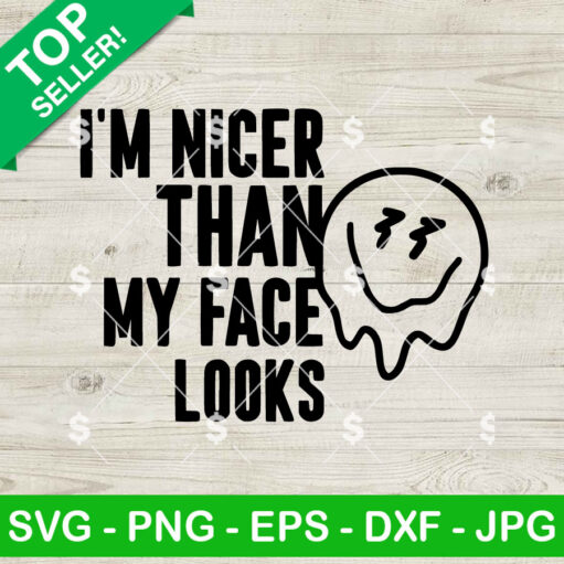 I'M Nicer Than My Face Looks Svg