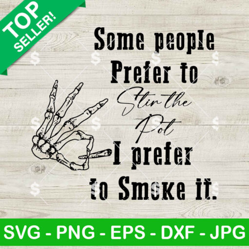 Some People Like To Stir The Pot, I Prefer To Smoke It Svg