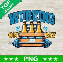 Working On My 6 Pack PNG, Funny Beer Drink Sublimation PNG, 6 Pack Gymer PNG