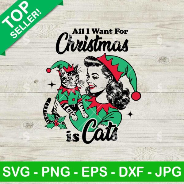 Retro All I Want For Christmas Is Cats SVG, Elf Cat Christmas SVG, Vintage Girl Christmas SVG