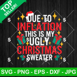 Due To Inflation This Is My Ugly Christmas Sweater SVG, My Ugly Christmas Sweater Shirt SVG, Christmas Funny SVG