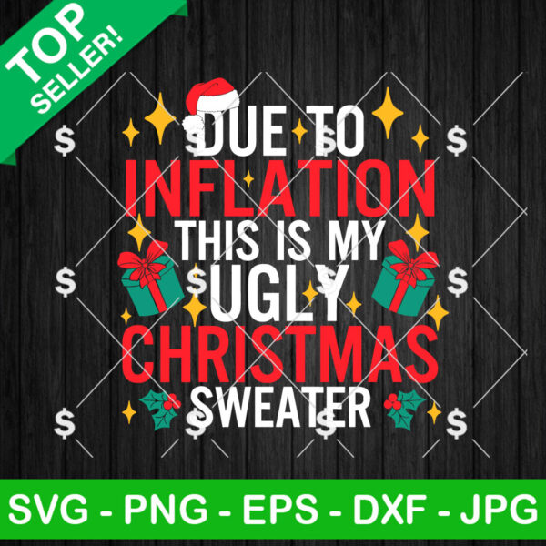 Due To Inflation This Is My Ugly Christmas Sweater SVG, My Ugly Christmas Sweater Shirt SVG, Christmas Funny SVG