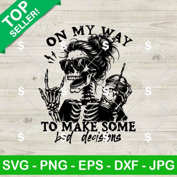 Skeleton On My Way To Make Some Bad Decisions SVG, Sarcastic Skeleton SVG, Make Bad Decisions Mom SVG
