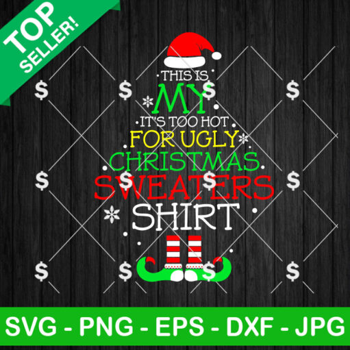 This is My It's Too Hot for Ugly Christmas Sweaters Shirt SVG