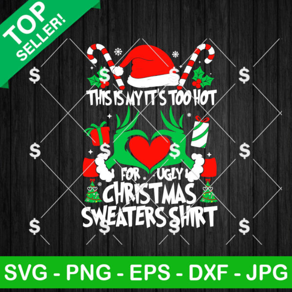 Grinch This is My It's Too Hot for Ugly Christmas Sweaters Shirt SVG, Funny Grinch Hand Christmas SVG, Christmas Shirt SVG