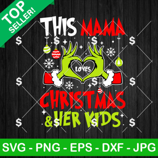 Grinch This Mama Loves Christmas And Her Kids SVG