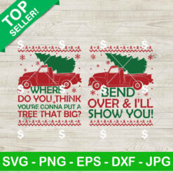 Where Do You Think You're Gonna To Put Tree That Big SVG, Funny Bend Over And I'll Show You SVG, Christmas Shirt SVG