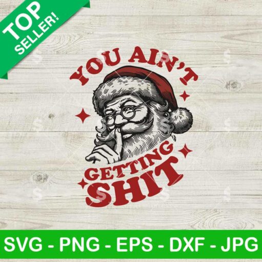 You Ain't Getting Shit Funny Santa Claus SVG