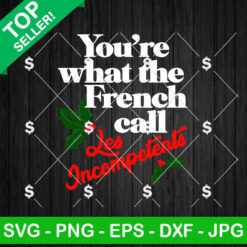 You're What The French Call Les Incompetents SVG