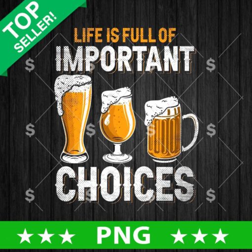 Life Is Full Important Choices Beer PNG