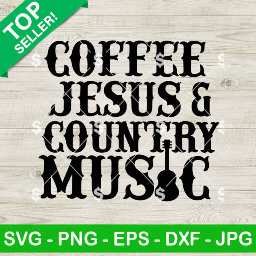 Coffee Jesus And Country Music SVG