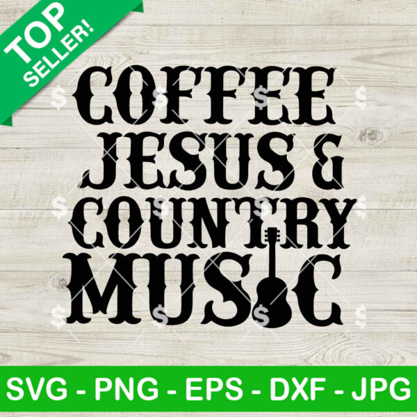 Coffee Jesus And Country Music SVG, Country Music SVG, Jesus And Country Music SVG