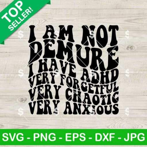 I am Not Demure I Have ADHD Very Forgetful SVG