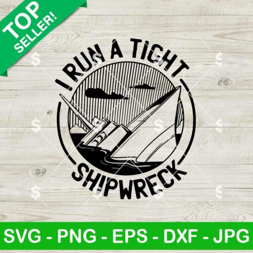 I Run A Tight Shipwreck SVG