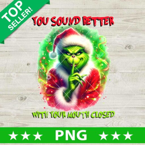 You Should Better With You Mouth Close Grinch PNG