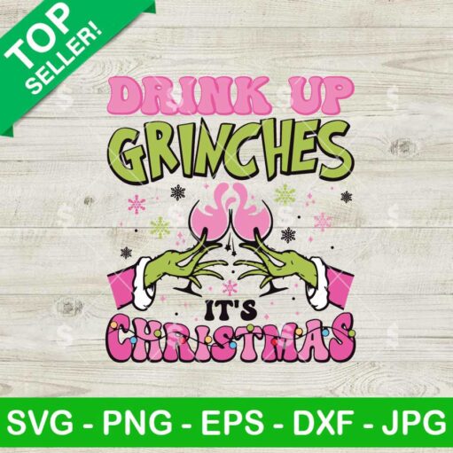 Drink Up Grinches It's Christmas SVG