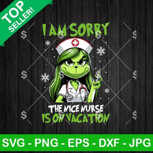 Grinch I Am Sorry The Nice Nurse Is On Vacation SVG