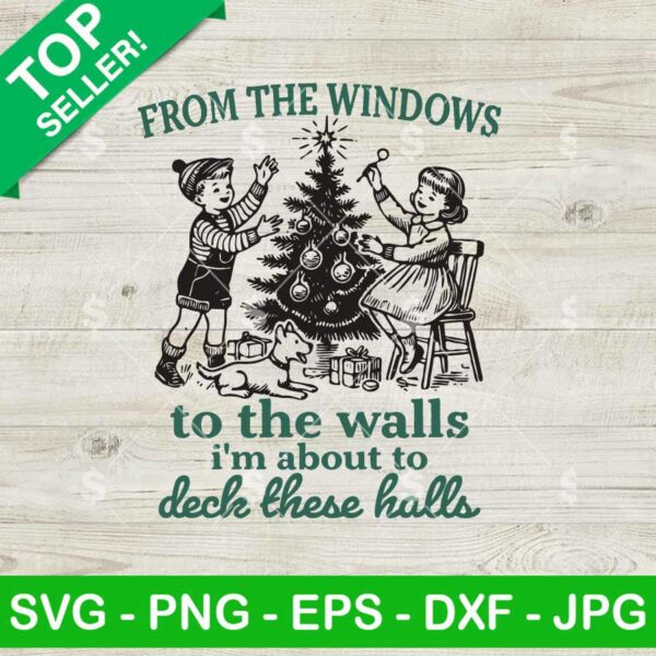 From The Windows To The Walls I'm About To Deck These Halls SVG
