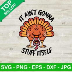 It Ain't Gonna Stuff Itself SVG, Funny Turkey SVG, Thanksgiving SVG
