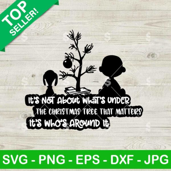 It's Not About What's Under the Tree Snoopy SVG, Charlie Brown Peanuts Christmas SVG, Snoopy Christmas SVG
