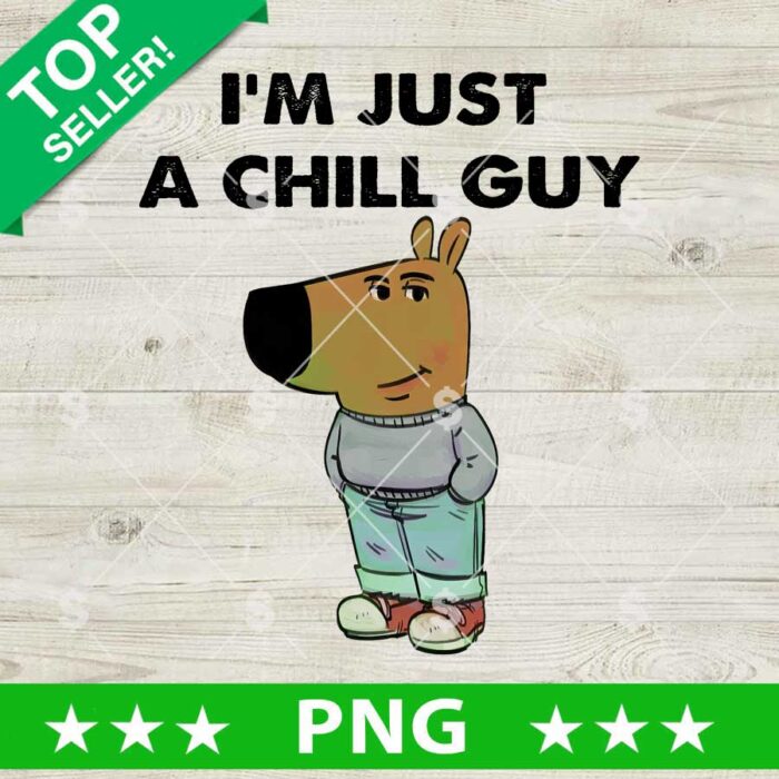 I'm Just A Chill Guy Meme PNG, Chill Guy Meme PNG, My New Character Is A Chill Guy Sublimation PNG