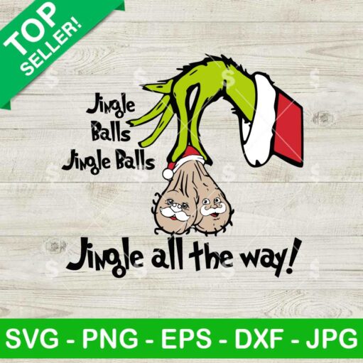 Grinch Jingle Balls Jingle Balls Jingle All The Way SVG