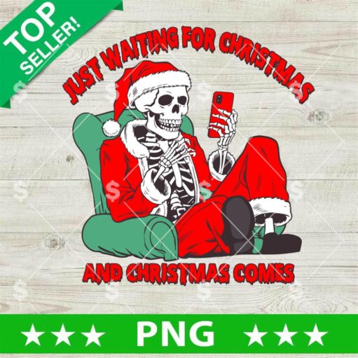 Just Waiting For Christmas And Christmas Comes Funny Skeleton Santa PNG