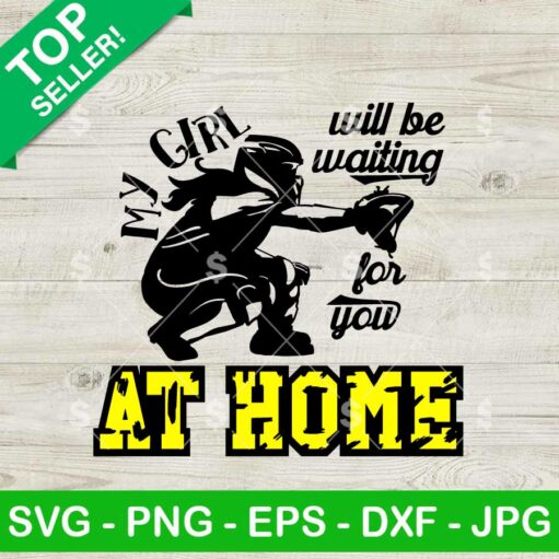 My Girl Will Be Waiting for You at Home SVG Softball SVG