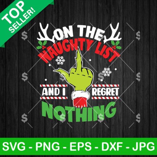 Grinch On The Naughty List And I Regret Nothing SVG