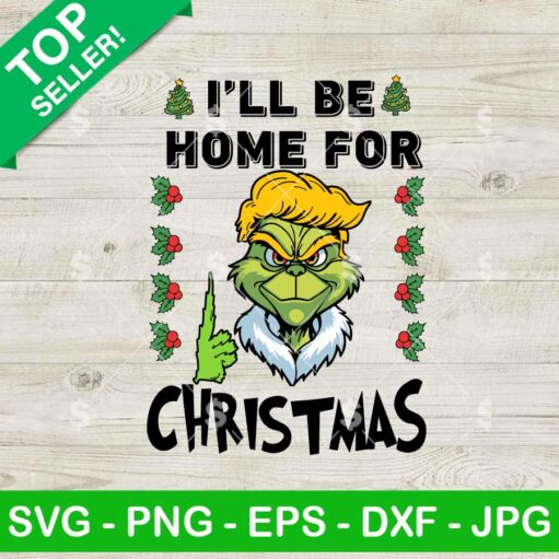 Funny Trump Grinch I'll Be Home for Christmas SVG