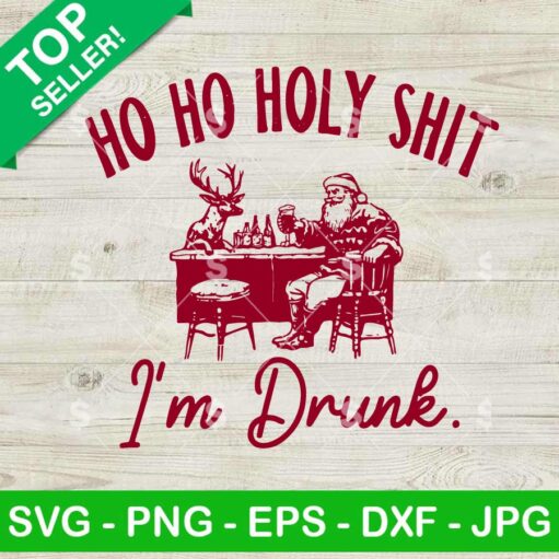 Ho ho Holy Shit I'm Drunk SVG